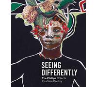 Seeing Differently: The Phillips Collects for a New Century
