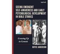 Seeing Emergent Self-Awareness and Early Psychological Development in Bible Stories: Growing Up in Genesis