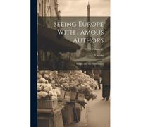 Seeing Europe With Famous Authors: France And The Netherlands; Volume Iv; Pt. 2