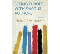 Seeing Europe With Famous Authors, Volume 1 Great Britain And Ireland, Part 1