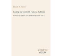 Seeing Europe with Famous Authors: Volume 3, France and the Netherlands, Part 1
