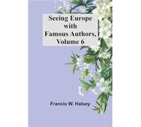 Seeing Europe with Famous Authors Volume 6 - Francis W. Halsey - Alpha Editions - Livre en Anglais Francis W. HalseyFrancis W. Halsey (Auteur)