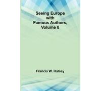 Seeing Europe With Famous Authors, Volume 8