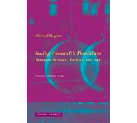 Seeing Foucault's Pendulum Between Science, Politics, and Art - Seeing the Earth Move Michael Hagner - Zone Books - ebook (ePub) - Livre
