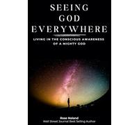 Seeing God Everywhere: Living in the Conscious Awareness of a Mighty God