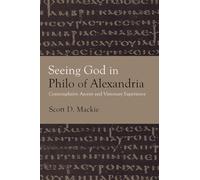 Seeing God in Philo of Alexandria: Contemplative Ascent and Visionary Experience