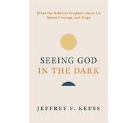 Seeing God in the Dark What the Biblical Prophets Show Us About Courage and Hope - Jeffrey F. Keuss - Eerdmans - ebook (ePub) - Livre