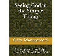 Seeing God in the Simple Things: Encouragement and Insight from a Simple Walk with God
