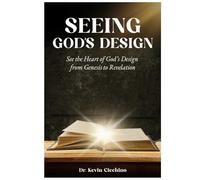 Seeing God’s Design: See the Heart of God’s Design from Genesis to Revelation