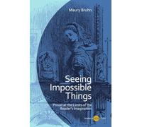 Seeing Impossible Things: Proust at the Limits of the Reader’s Imagination