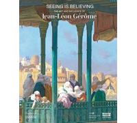 Seeing Is Believing: The Art and Influence of Jean-Léon Gérôme