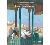 SEEING IS BELIEVING : THE ART AND INFLUENCE OF JEAN-LÉON GÉRÔME (ENG)