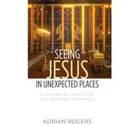Seeing Jesus in Unexpected Places by Adrian Rogers Adrian Rogers (Auteur)