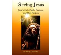 Seeing Jesus: Saul's Call, Paul's Passion, and Our Purpose
