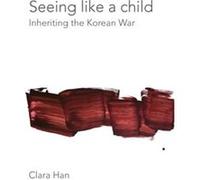 Seeing Like a Child: Inheriting the Korean War