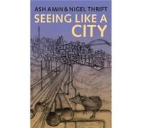 Seeing Like a City by Nigel University of Bristol Thrift Ash Amin, Nigel J Thrift (Auteur)