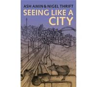 Seeing Like a City by Nigel University of Bristol Thrift Nigel University of Bristol Thrift (Auteur)