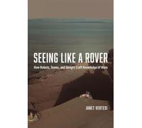 Seeing Like a Rover: How Robots, Teams, and Images Craft Knowledge of Mars