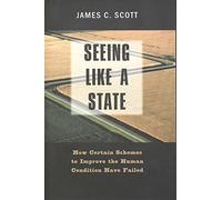 Seeing Like a State: How Certain Schemes to Improve the Human Condition Have Failed