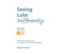 Seeing Luke Differently: Reflections On Spirituality & Social Justice From The Third Gospel
