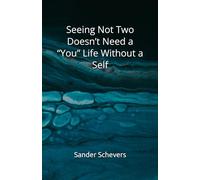 Seeing Not Two Doesn’t Need a “You” Life Without a Self