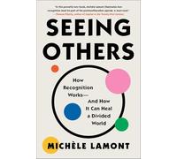 Seeing Others: How Recognition Works-and How It Can Heal a Divided World
