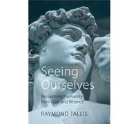 Seeing Ourselves by Professor Raymond Tallis Unknown (Auteur)
