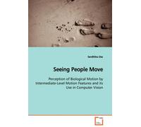 Seeing People Move Perception Of Biological Motion By Intermediate-Level Motion Features And Its Use In Computer Vision