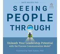 Seeing People Through: Unleash Your Leadership Potential with the Process Communication Model®