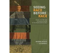 Seeing Race Before Race - Visual Culture And The Racial Matrix In The Premodern World