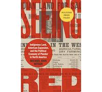 Seeing Red: Indigenous Land, American Expansion, and the Political Economy of Plunder in North America