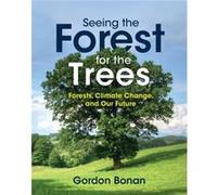 Seeing the Forest for the Trees by Bonan & Gordon National Center for Atmospheric Research & Boulder & Colorado Bonan Gordon National Center for Atmospheric Research Boulder Colorado (Auteur)