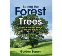 Seeing the Forest for the Trees by Bonan & Gordon National Center for Atmospheric Research & Boulder & Colorado Bonan Gordon National Center for Atmospheric Research Boulder Colorado (Auteur)