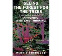 Seeing the Forest for the Trees Dennis Sherwood (Auteur)