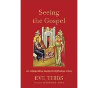 Seeing the Gospel: An Interpretive Guide to Orthodox Icons