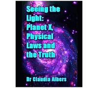 Seeing The Light Planet X Physical Laws And The Truth