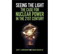 Seeing the Light The Case for Nuclear Power in the 21st Century by Graham & Jr & Thomas Scott L. (University of Washington) Montgomery (Auteur)