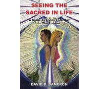 Seeing The Sacred In Life David D. Dameron (Auteur)