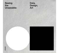 Seeing The Unseeable: Data, Design, Art