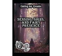Seeing the Unseen: Sensing, Signs, and Fairy Presence