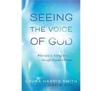 Seeing the Voice of God What God Is Telling You through Dreams and Visions by James Goll Inconnu (Auteur)