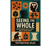 Seeing the Whole: Understanding Gestalt Theory and Its Lasting Impact