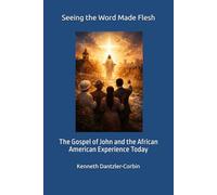 Seeing the Word Made Flesh: The Gospel of John and the African American Experience Today