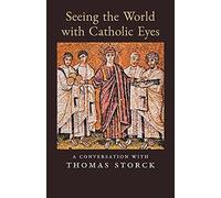 Seeing The World With Catholic Eyes