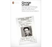 George Orwell Seeing Things as They Are: Selected Journalism and Other W (Poche)
