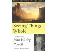 Seeing Things Whole, Pioneers of Conservation John Wesley Powell (Auteur)