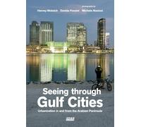 Seeing Through Gulf Cities. Urbanization In And From The Arabian Peninsula