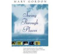 Seeing Through Places Mary Gordon (Auteur)