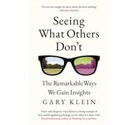 Seeing What Others Don't: The Remarkable Ways We Gain Insights