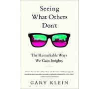 Seeing What Others Don't: The Remarkable Ways We Gain Insights